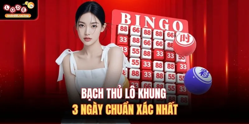 Bạch Thủ Lô Khung 3 Ngày - Bí Kíp Thắng Lớn Tại Lode88 2 Bạch thủ lô khung 3 ngày chuẩn xác nhất