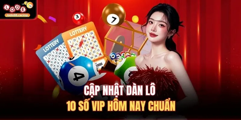 Dàn Lô 10 Số VIP Hôm Nay - Tuyệt Chiêu Soi Cầu Tại Lode88 2 Cập nhật dàn lô 10 số VIP hôm nay chuẩn
