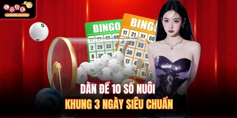 Dàn đề 10 số nuôi khung 3 ngày siêu chuẩn