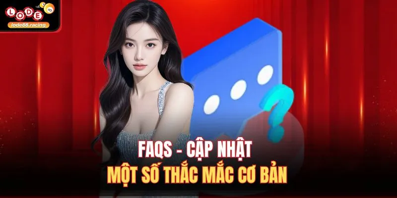 FAQs - Cập nhật một số thắc mắc cơ bản