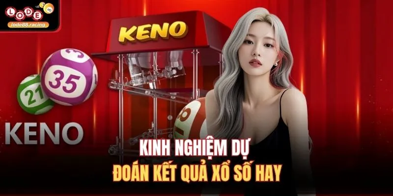 Kinh nghiệm dự đoán kết quả xổ số hay