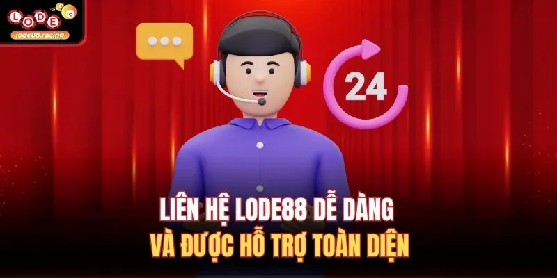 Liên hệ Lode88 dễ dàng và được hỗ trợ toàn diện