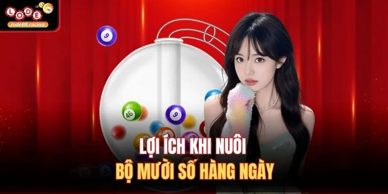 Dàn Lô 10 Số VIP Hôm Nay - Tuyệt Chiêu Soi Cầu Tại Lode88 4 Lợi ích khi nuôi bộ mười số hàng ngày