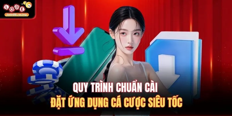 Tải app Lode88 2 Quy trình chuẩn cài đặt ứng dụng cá cược siêu tốc
