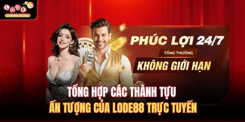 Tổng hợp các thành tựu ấn tượng của Lode88 trực tuyến