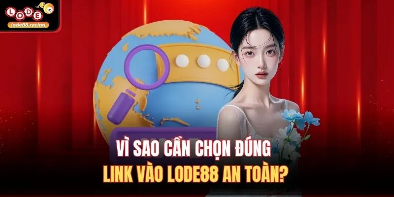 Link Vào Lode88 1 Vì sao cần chọn đúng link vào Lode88 an toàn?